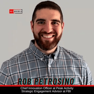Rob Petrosino, Strategic Engagement Advisor - FBI | Chief Innovation Officer at PeakActivity