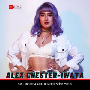Alex Chester-Iwata, Co-Founder & CEO at Mixed Asian Media