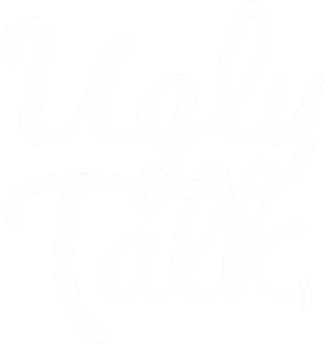 Ugly Talk